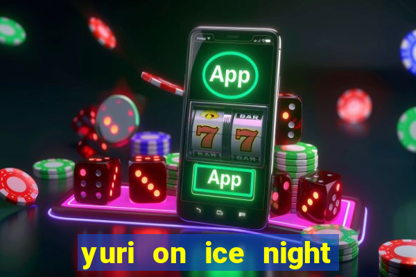 yuri on ice night in barcelona